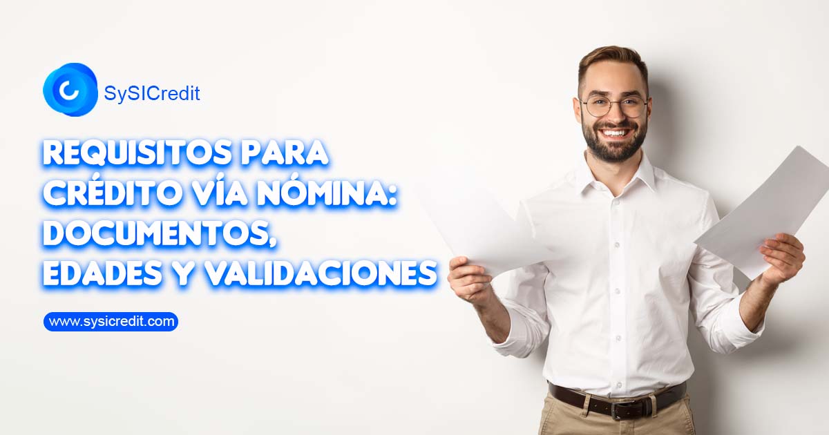 Requisitos para crédito vía nómina: documentos, edades y validaciones 